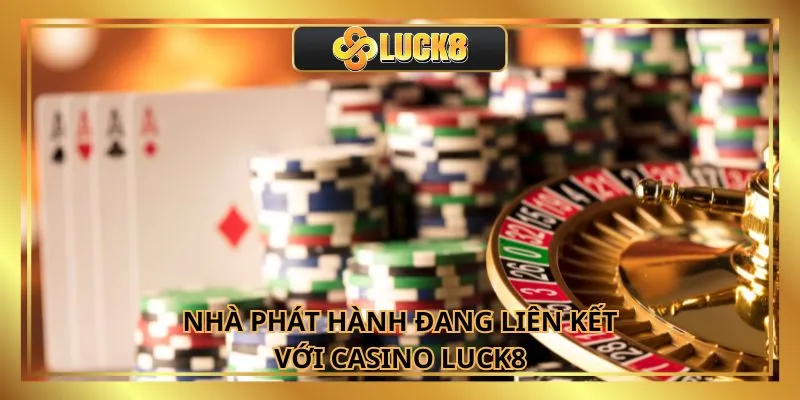 Nhà phát hành đang liên kết với Casino Luck8